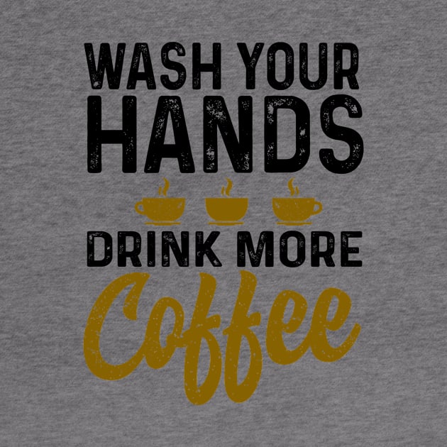 Wash your hand drink more coffee by Coffee Addict